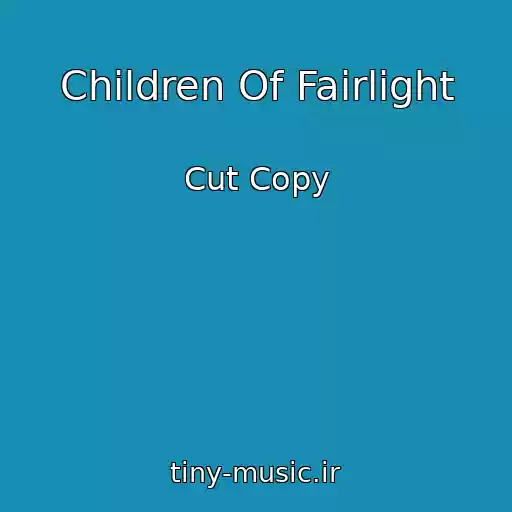 کاور آهنگ Children Of Fairlight از Cut Copy