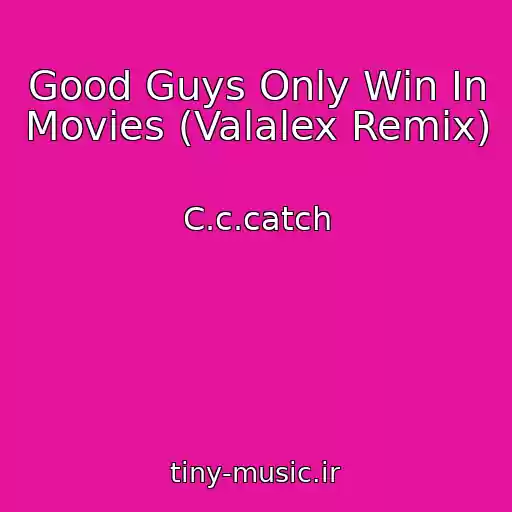 کاور آهنگ Good Guys Only Win In Movies (Valalex Remix) از C.c.catch