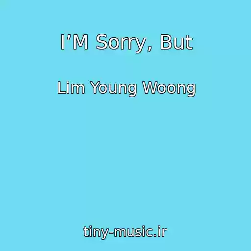 کاور آهنگ I’M Sorry, But از Lim Young Woong