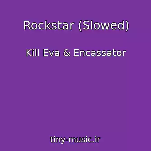 کاور آهنگ Rockstar (Slowed) از Kill Eva & Encassator