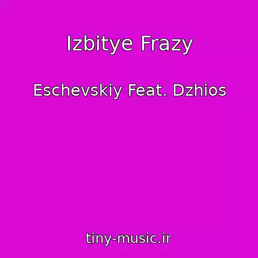 کاور آهنگ Izbitye Frazy از Eschevskiy Feat. Dzhios