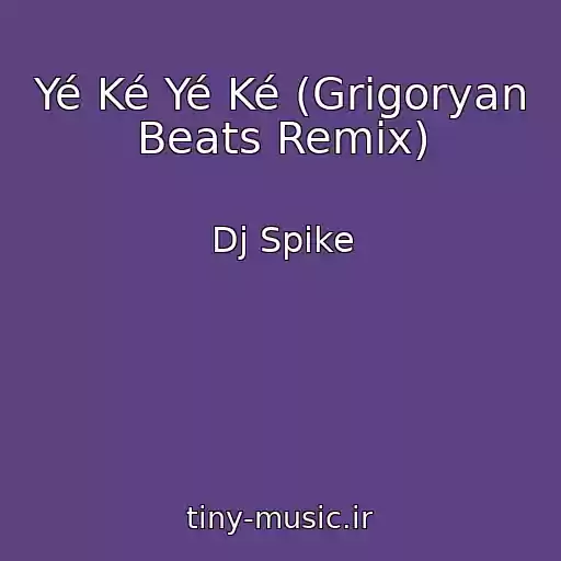 کاور آهنگ Yé Ké Yé Ké (Grigoryan Beats Remix) از Dj Spike