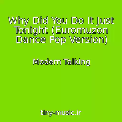 کاور آهنگ Why Did You Do It Just Tonight (Euromuzon Dance Pop Version) از Modern Talking