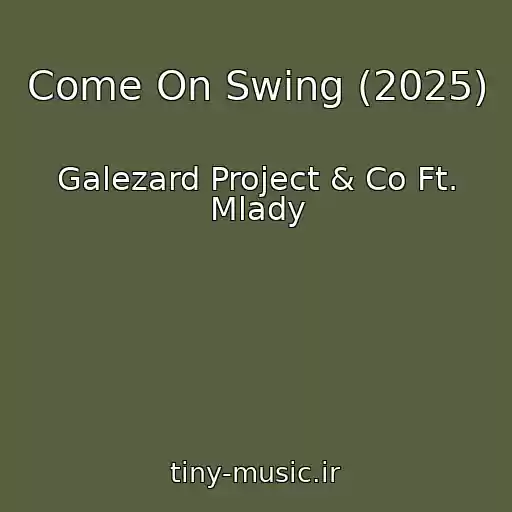 کاور آهنگ Come On Swing (2025) از Galezard Project & Co Ft. Mlady