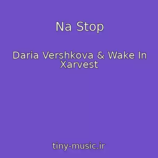 کاور آهنگ Na Stop از Daria Vershkova & Wake In Xarvest