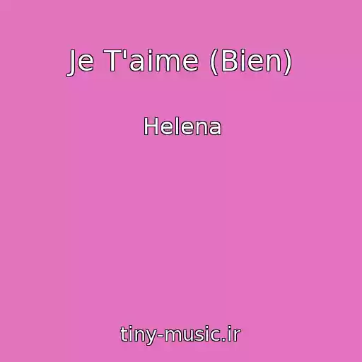 کاور آهنگ Je T'aime (Bien) از Helena