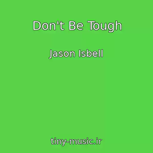 کاور آهنگ Don't Be Tough از Jason Isbell