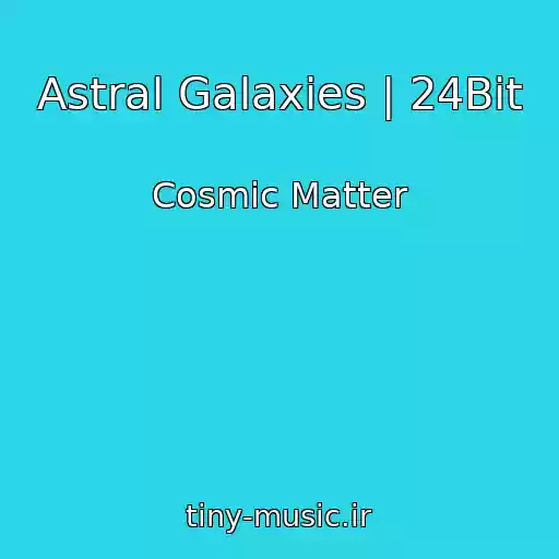 کاور آهنگ Astral Galaxies | 24Bit از Cosmic Matter