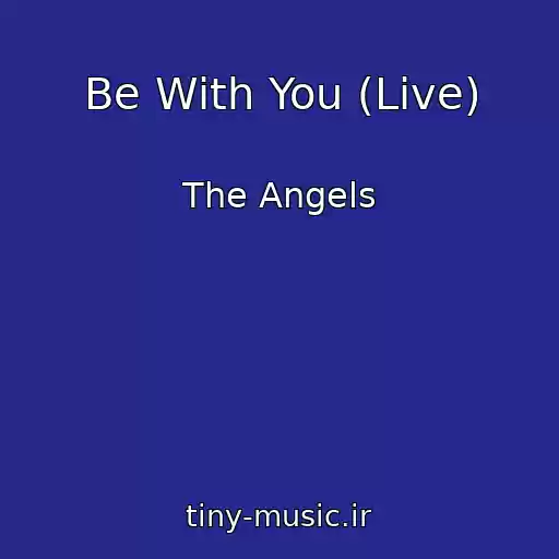 کاور آهنگ Be With You (Live) از The Angels