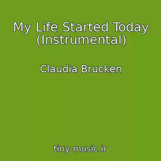 کاور آهنگ My Life Started Today (Instrumental) از Claudia Brucken