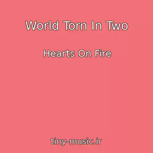 کاور آهنگ World Torn In Two از Hearts On Fire