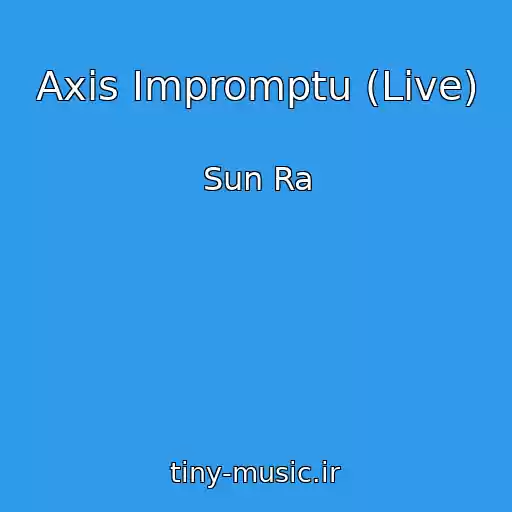 کاور آهنگ Axis Impromptu (Live) از Sun Ra