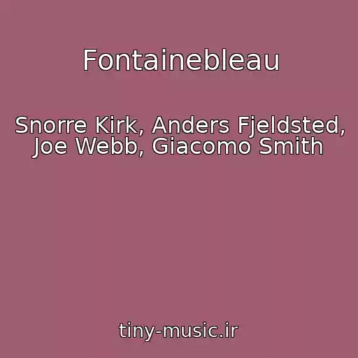 کاور آهنگ Fontainebleau از Snorre Kirk, Anders Fjeldsted, Joe Webb, Giacomo Smith