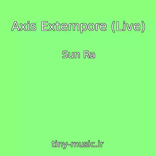 کاور آهنگ Axis Extempore (Live) از Sun Ra