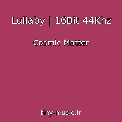 کاور آهنگ Lullaby | 16Bit 44Khz از Cosmic Matter