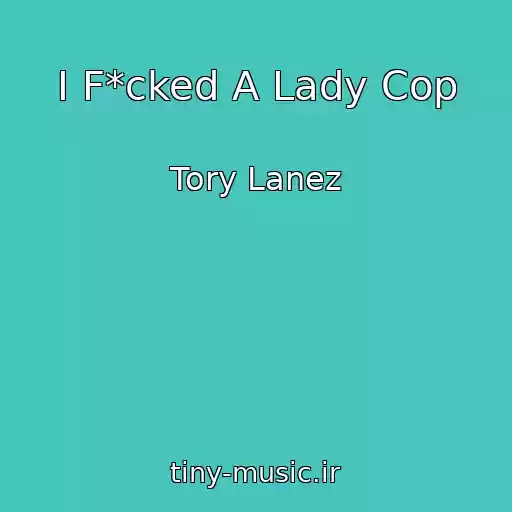 کاور آهنگ I F*cked A Lady Cop از Tory Lanez