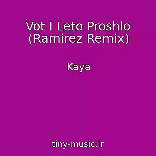 کاور آهنگ Vot I Leto Proshlo (Ramirez Remix) از Kaya