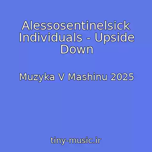 کاور آهنگ Alessosentinelsick Individuals - Upside Down از Muzyka V Mashinu 2025