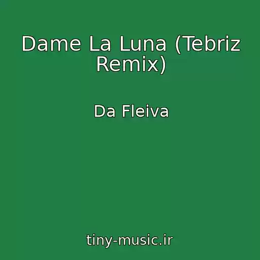 کاور آهنگ Dame La Luna (Tebriz Remix) از Da Fleiva