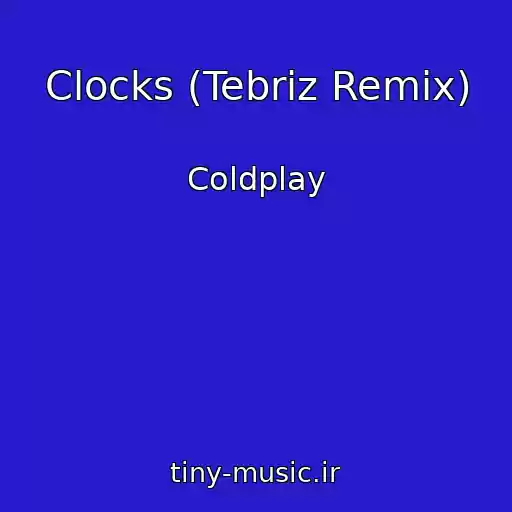 کاور آهنگ Clocks (Tebriz Remix) از Coldplay