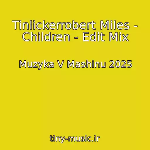 کاور آهنگ Tinlickerrobert Miles - Children - Edit Mix از Muzyka V Mashinu 2025