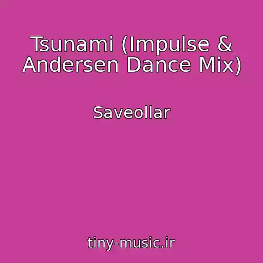 کاور آهنگ Tsunami (Impulse & Andersen Dance Mix) از Saveollar