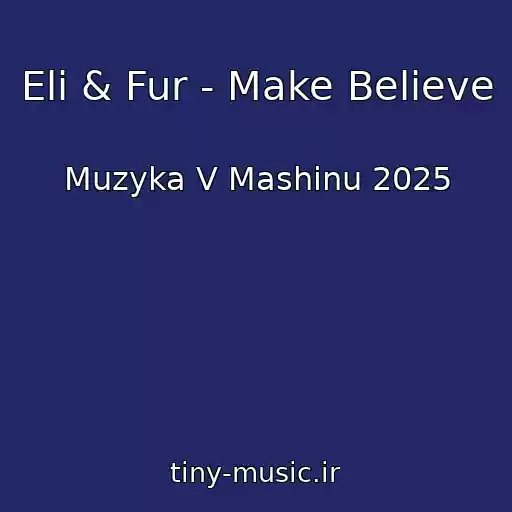 کاور آهنگ Eli & Fur - Make Believe از Muzyka V Mashinu 2025