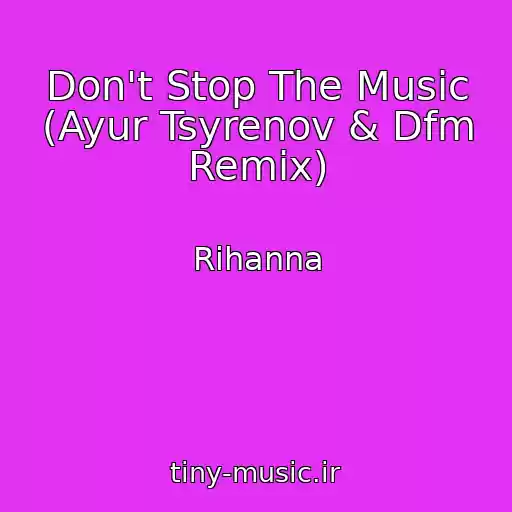 کاور آهنگ Don't Stop The Music (Ayur Tsyrenov & Dfm Remix) از Rihanna