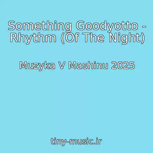 کاور آهنگ Something Goodyotto - Rhythm (Of The Night) از Muzyka V Mashinu 2025