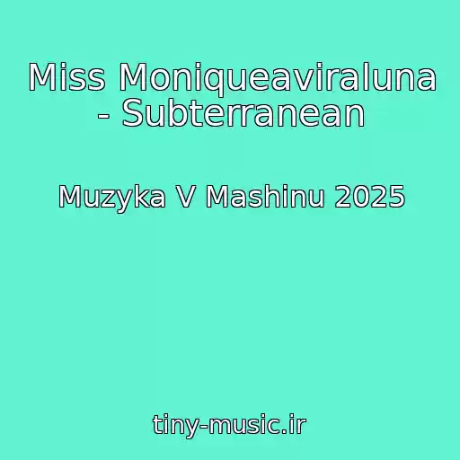 کاور آهنگ Miss Moniqueaviraluna - Subterranean از Muzyka V Mashinu 2025