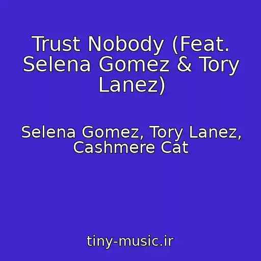 کاور آهنگ Trust Nobody (Feat. Selena Gomez & Tory Lanez) از Selena Gomez, Tory Lanez, Cashmere Cat