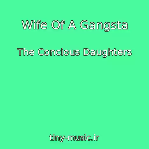 کاور آهنگ Wife Of A Gangsta از The Concious Daughters