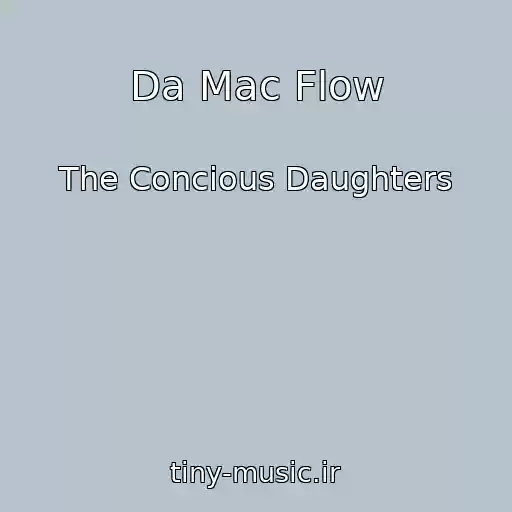 کاور آهنگ Da Mac Flow از The Concious Daughters