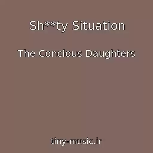 کاور آهنگ Sh**ty Situation از The Concious Daughters