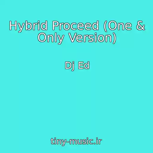 کاور آهنگ Hybrid Proceed (One & Only Version) از Dj Ed