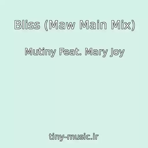 کاور آهنگ Bliss (Maw Main Mix) از Mutiny Feat. Mary Joy