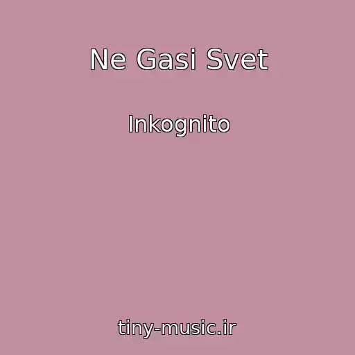 کاور آهنگ Ne Gasi Svet از Inkognito