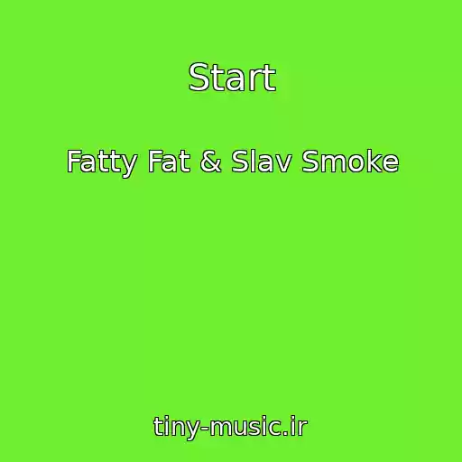 کاور آهنگ Start از Fatty Fat & Slav Smoke