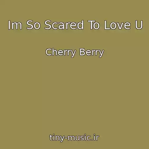 کاور آهنگ Im So Scared To Love U از Cherry Berry