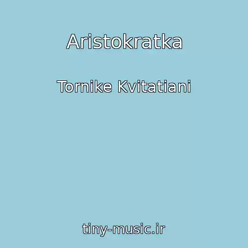 کاور آهنگ Aristokratka از Tornike Kvitatiani