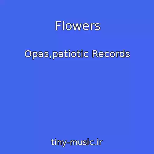 کاور آهنگ Flowers از Opas,patiotic Records