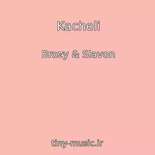 کاور آهنگ Kacheli از Brozy & Slavon