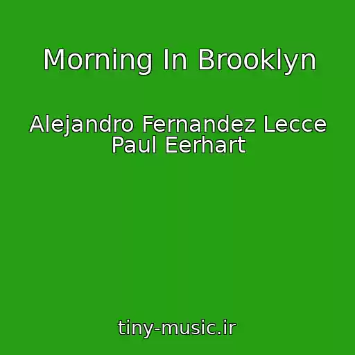 کاور آهنگ Morning In Brooklyn از Alejandro Fernandez Lecce Paul Eerhart
