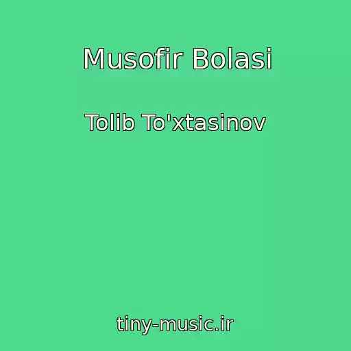 کاور آهنگ Musofir Bolasi از Tolib To'xtasinov