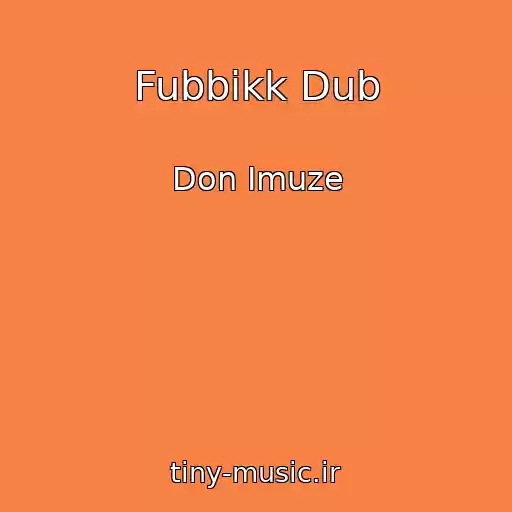 کاور آهنگ Fubbikk Dub از Don Imuze