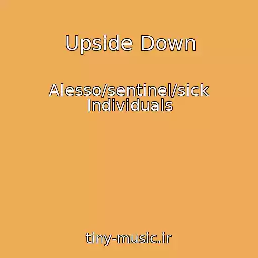 کاور آهنگ Upside Down از Alesso/sentinel/sick Individuals