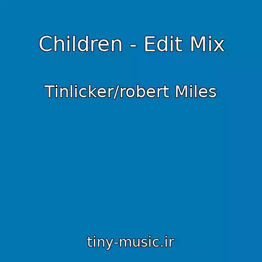 کاور آهنگ Children - Edit Mix از Tinlicker/robert Miles