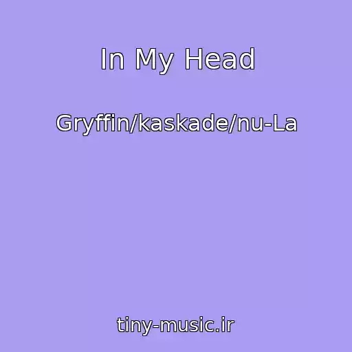 کاور آهنگ In My Head از Gryffin/kaskade/nu-La