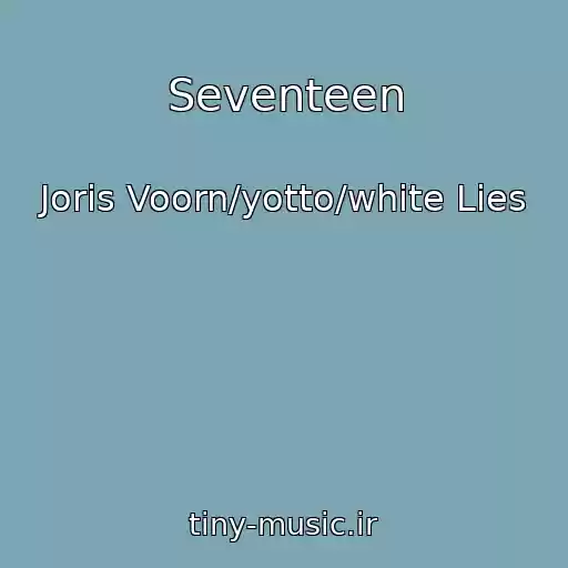 کاور آهنگ Seventeen از Joris Voorn/yotto/white Lies