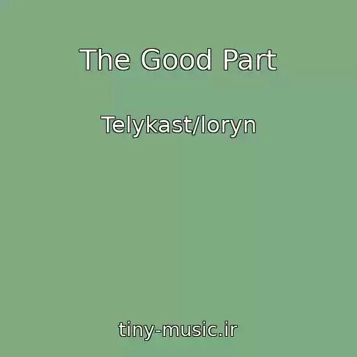 کاور آهنگ The Good Part از Telykast/loryn